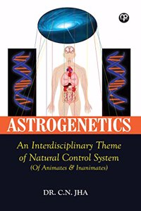 ASTROGENETICS An Interdisciplinary Theme of Natural Control System (Of Animates & Inanimates)