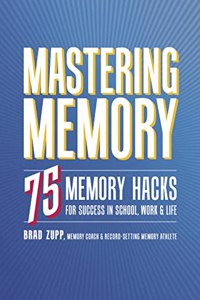 Mastering Memory75 Memory Hacks For Success In School, Work And Life