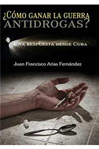 ¿Como Ganar La Guerra Antidrogas? Una Respuesta Desde Cuba