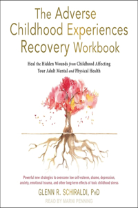 Adverse Childhood Experiences Recovery Workbook Lib/E