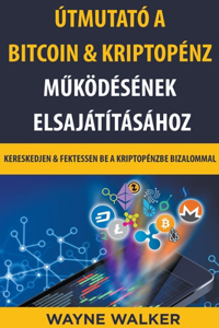 Útmutató a Bitcoin & Kriptopénz Működésének Elsajátításához