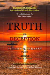 TRUTH vs. DECEPTION - Liberty vs. Tyranny - COVID 19, Fact vs. Fiction - Part II