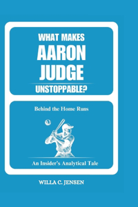 What Makes Aaron Judge Unstoppable? Behind the Home Runs