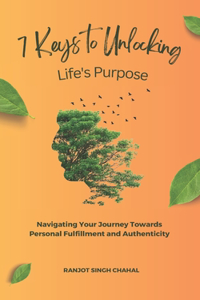 7 Keys to Unlocking Life's Purpose
