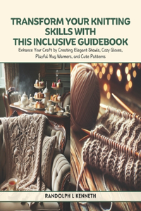 Transform Your Knitting Skills with this Inclusive Guidebook