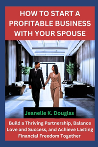 How to Start a Profitable Business with Your Spouse