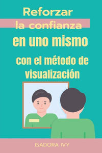 Reforzar la confianza en uno mismo con el método de visualización