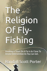 The Religion Of Fly-Fishing