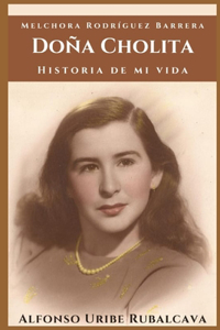 Doña Cholita, Historia de mi Vida: Biografía de Melchora Rodríguez Barrera