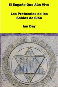 Engaño Que Aún Vive: Los Protocolos de los Sabios de Sión