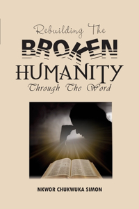 Rebuilding the Broken Humanity Through the Word