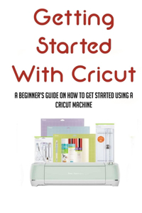 Getting Started With Cricut