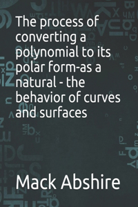 The process of converting a polynomial to its polar form-as a natural - the behavior of curves and surfaces