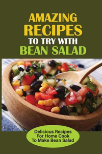 Amazing Recipes To Try With Bean Salad