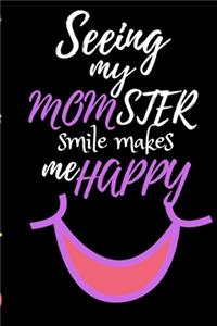 Seeing My MOMSTER Smile Makes Me Happy