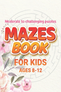 Mazes Book For Kids Ages 8-12
