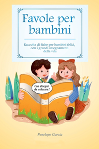 Favole per Bambini: Raccolta di fiabe per bambini felici, con i grandi insegnamenti della vita