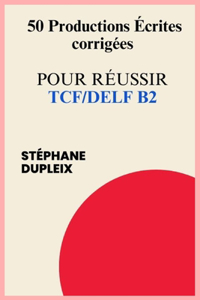 50 Productions écrites corrigées pour réussir TCF/DELF