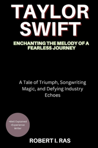 Taylor Swift; Enchanting the Melody of a Fearless Journey