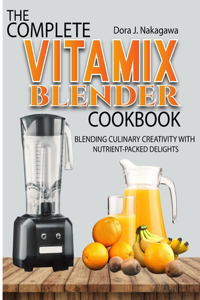 Complete Vitamix Blender Cookbook