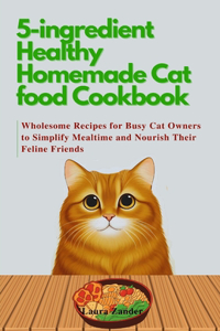 5-ingredient Healthy Homemade Cat food Cookbook