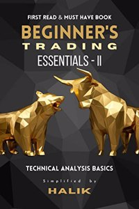 BEGINNER'S TRADING ESSENTIALS - II: TECHNICAL ANALYSIS BASICS