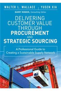 Delivering Customer Value Through Procurement and Strategic Sourcing