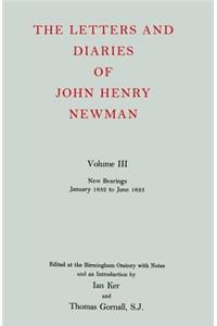 The Letters and Diaries of John Henry Newman: Volume III: New Bearings, January 1832 to June 1833