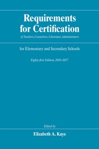 Requirements for Certification of Teachers, Counselors, Librarians, Administrators for Elementary and Secondary Schools, Eighty-First Edition, 2016-2017