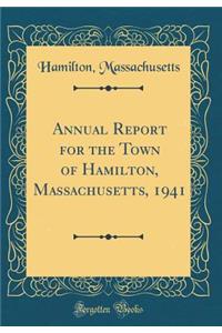 Annual Report for the Town of Hamilton, Massachusetts, 1941 (Classic Reprint)