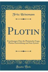 Plotin: Forschungen ï¿½ber Die Plotinische Frage, Plotins Entwicklung Und Sein System (Classic Reprint)