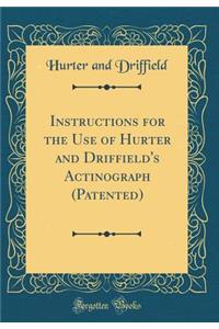 Instructions for the Use of Hurter and Driffield's Actinograph (Patented) (Classic Reprint)