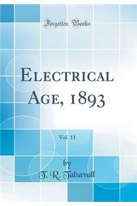 Electrical Age, 1893, Vol. 11 (Classic Reprint)