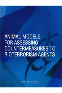 Animal Models for Assessing Countermeasures to Bioterrorism Agents