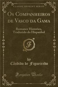 OS Companheiros de Vasco Da Gama: Romance Historico, Traduzido Do Hispanhol (Classic Reprint)