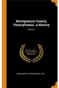 Montgomery County, Pennsylvania; A History; Volume 1