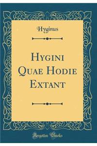 Hygini Quae Hodie Extant (Classic Reprint)