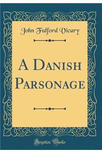 A Danish Parsonage (Classic Reprint)