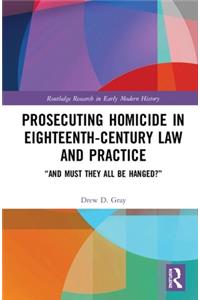 Prosecuting Homicide in Eighteenth-Century Law and Practice