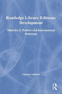 Routledge Library Editions: Development Mini-Set J: Politics and International Relations