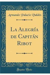 La AlegrÃ­a de CapitÃ¡n Ribot (Classic Reprint)