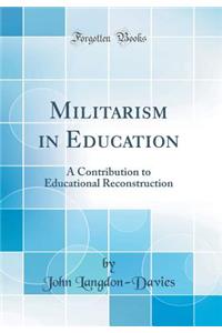 Militarism in Education: A Contribution to Educational Reconstruction (Classic Reprint)