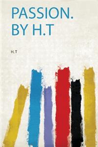 Passion. by H.T