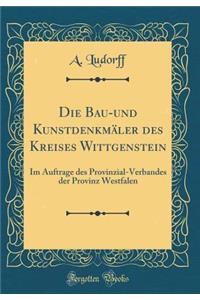 Die Bau-Und KunstdenkmÃ¤ler Des Kreises Wittgenstein: Im Auftrage Des Provinzial-Verbandes Der Provinz Westfalen (Classic Reprint)
