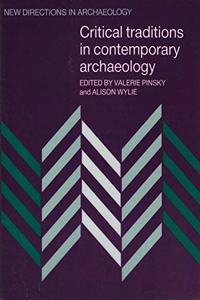 Critical Traditions in Contemporary Archaeology: Essays in the Philosophy, History and Socio-politics of Archaeology (New Directions in Archaeology)