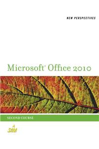 New Perspectives on Microsoft Office 2010, Second Course
