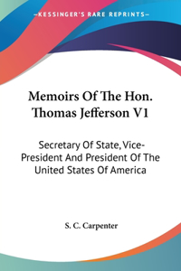 Memoirs Of The Hon. Thomas Jefferson V1