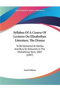 Syllabus Of A Course Of Lectures On Elizabethan Literature, The Drama