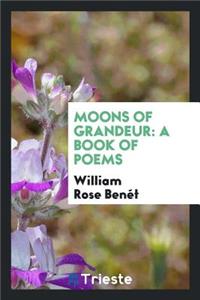 Moons of Grandeur: A Book of Poems: A Book of Poems