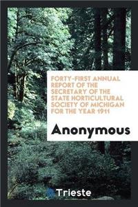 Forty-First Annual Report of the Secretary of the State Horticultural Society of Michigan for the Year 1911